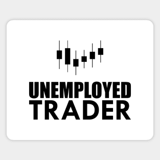 Unemployed Trader Magnet